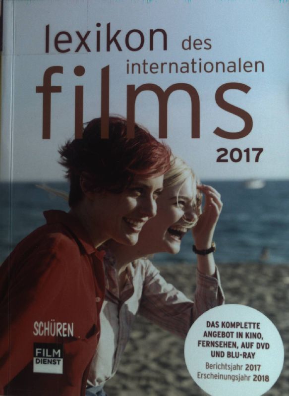 Filmjahr 2017. Lexikon des Internationalen Films. Das komplette Angebot in Kino, Fernsehen und auf DVD/Blur-ray. - Koll, Horst Peter und Jörg Gerle