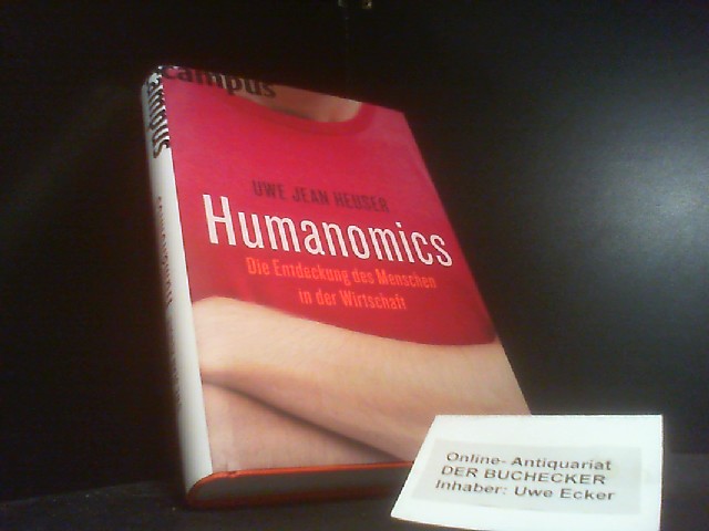 Humanomics : die Entdeckung des Menschen in der Wirtschaft. - Heuser, Uwe Jean