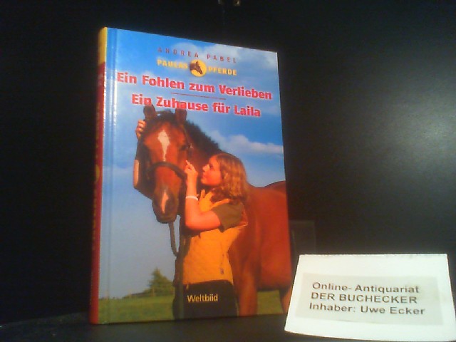 Pabel, Andrea: Paulas Pferde; Teil: Bd. 3., Ein Fohlen zum Verlieben; Ein Zuhause für Laila - Unknown Author