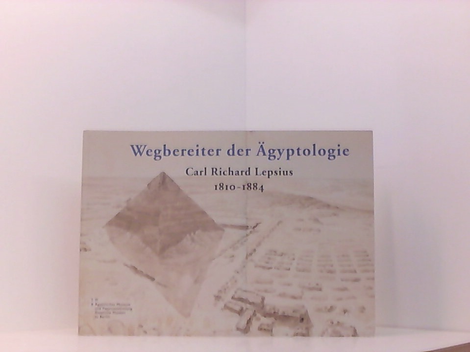 Wegbereiter der Ägyptologie Carl Richard Lepsius 1810-1884 (ISBN 3922138470)