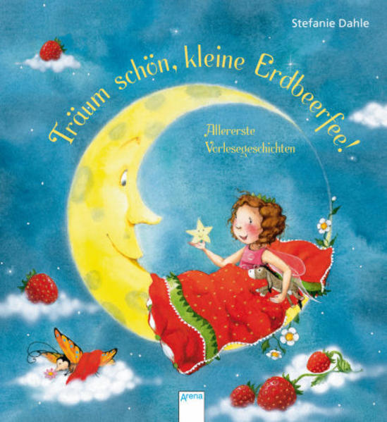 Träum schön, kleine Erdbeerfee!: Allererste Vorlesegeschichten Allererste Vorlesegeschichten - Dahle, Stefanie und Stefanie Dahle