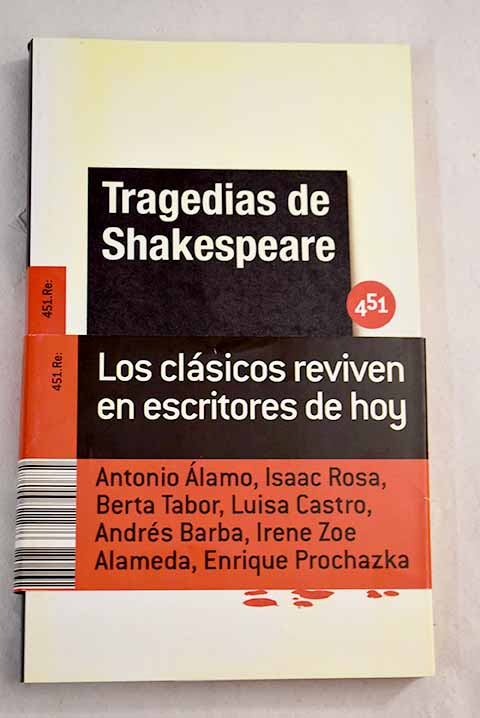 Tragedias de Shakespeare - Isaac Rosa Antonio Alamo; Berta Tabor; Luisa Castro; Irene Zoe Alameda; Enrique Prochazka; Andres Barba