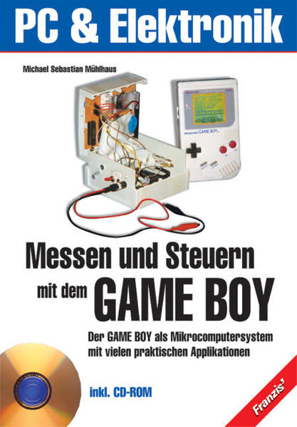 Messen und Steuern mit dem Gameboy: Einführung in die Hard- und Software des Gameboys inklusive Entwicklung von Ein- und Ausgabeeinheiten - Mühlhaus Michael, S.