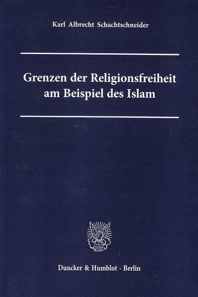 Grenzen der Religionsfreiheit am Beispiel des Islam. - Schachtschneider Karl, Albrecht