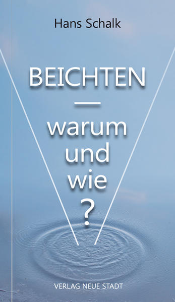 Beichten: Warum und wie? (Spiritualität) - Schalk, Hans