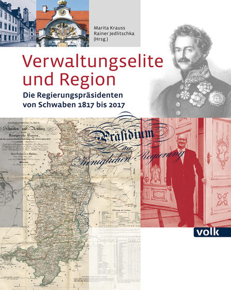 Verwaltungselite und Region: Die Regierungspräsidenten von Schwaben 1817 bis 2017 - Marita, Krauss