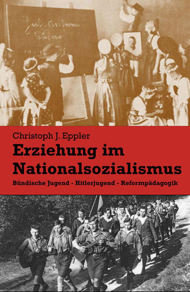 Erziehung im Nationalsozialismus: Bündische Jugend - Hitlerjugend - Reformpädagogik - Eppler Christoph, J.