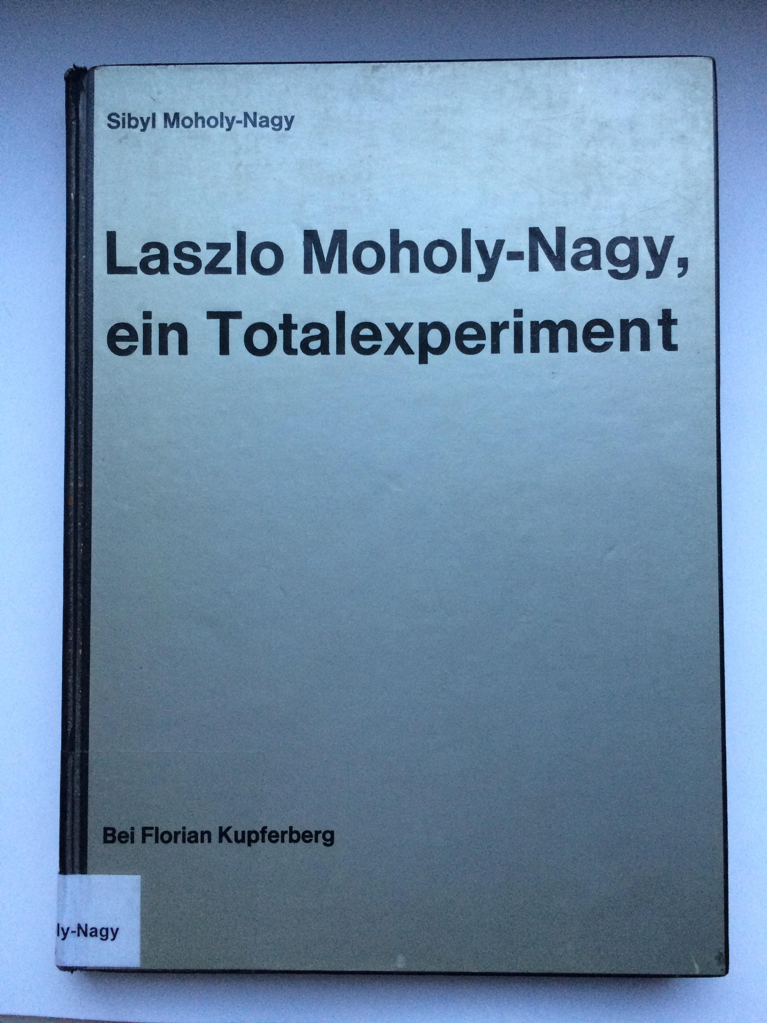 Laszlo Moholy-Nagy, ein Totalexperiment. Mit einem Vorwort von Walter Gropius - Moholy-Nagy, Sibyl