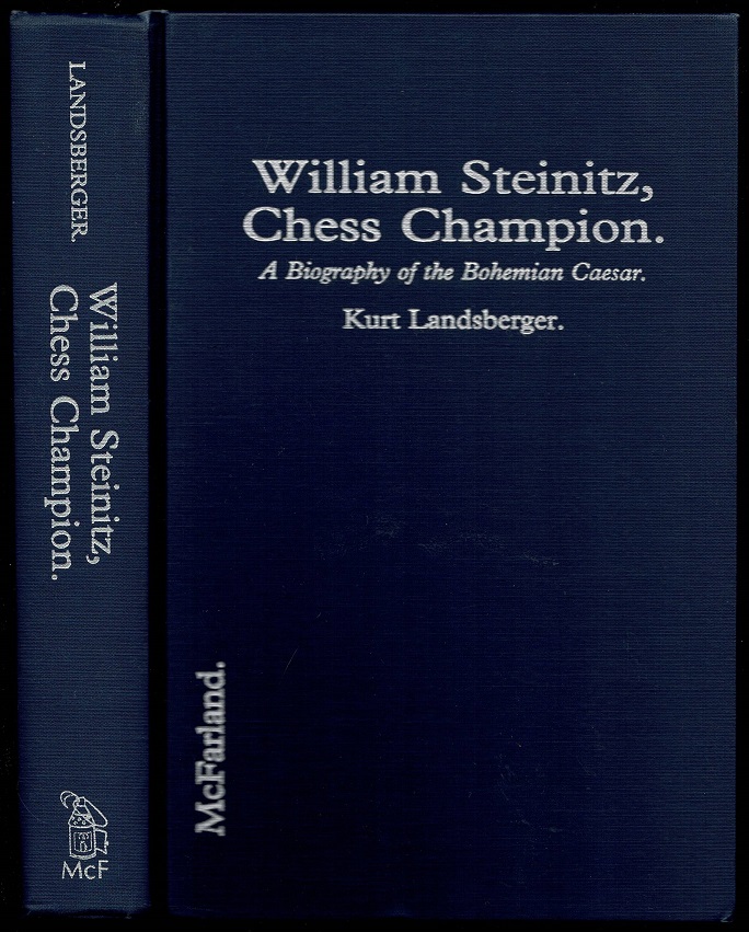 William Steinitz, Chess Champion: A Biography of the Bohemian Caesar - Kurt Landsberger (1920-2014)