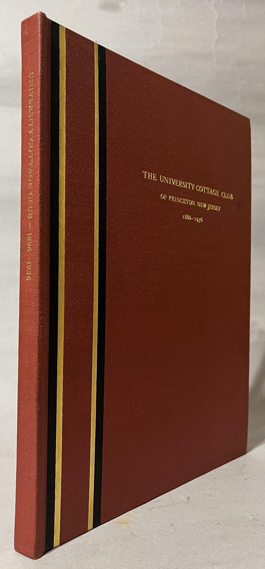 History of the University Cottage Club of Princeton, New Jersey 1886-1936 (University Cottage Club); Wm. Floyd Clarkson, Arthur H. Samuels, Harold H.