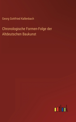 Chronologische Formen-Folge der Altdeutschen Baukunst (Hardback or Cased Book) - Kallenbach, Georg Gottfried