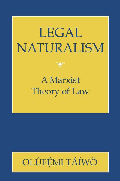 Legal Naturalism : A Marxist Theory of Law - Taiwo, Olufemi