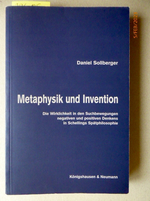Metaphysik und Invention : die Wirklichkeit in den Suchbewegungen negativen und positiven Denkens in F. W. J. Schellings Spätphilosophie. (= Epistemata, Band 188-1996) - Sollberger, Daniel