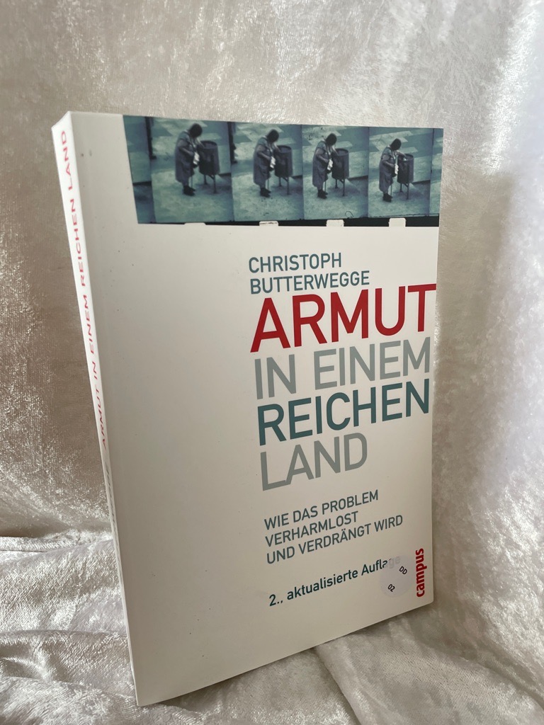 Armut in einem reichen Land: Wie das Problem verharmlost und verdrängt wird Wie das Problem verharmlost und verdrängt wird - Butterwegge, Christoph