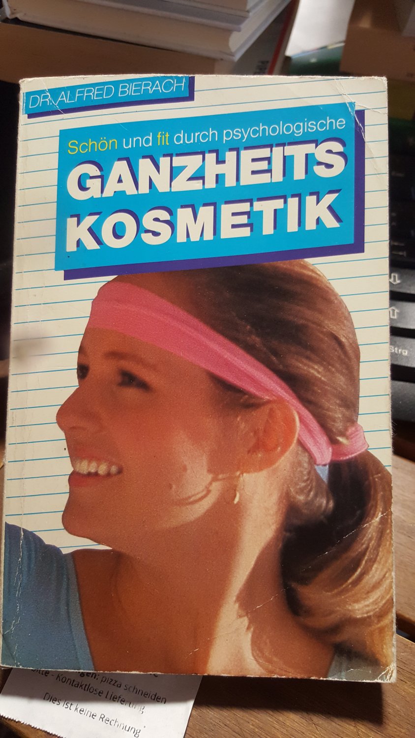 Schön und fit durch psychologische Ganzheitskosmetik - Bierach Dr. Alfred