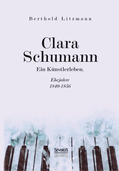 Clara Schumann. Ein Künstlerleben - Berthold Litzmann