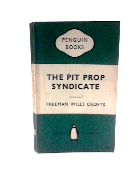 The Pit Prop Syndicate - Freeman Wills Crofts