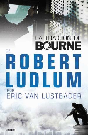 LA TRAICIÓN DE BOURNE - VAN LUSTBADER, ERIC