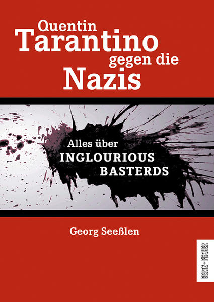 Quentin Tarantino gegen die Nazis Alles über INGLOURIOUS BASTERDS - Seesslen, Georg