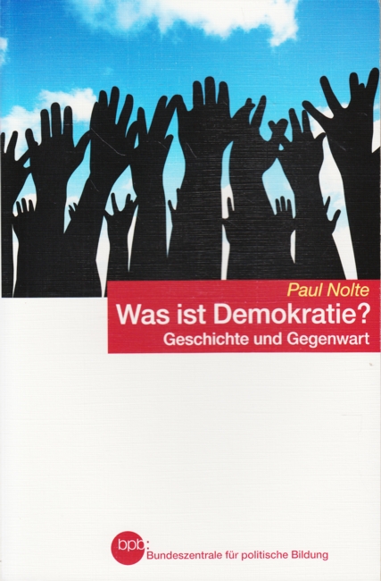 bpb Schriftenreihe Band 1251 ~ Was ist Demokratie? : Geschichte und Gegenwart. - Nolte, Paul