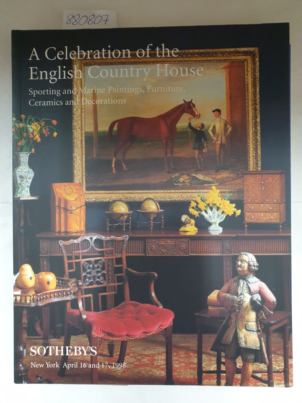 A Celebration of the English Country House: Sporting and Marine Paintings, Furniture, Ceramics and Decorations, new York April 16 and 17, 1998 Ausste