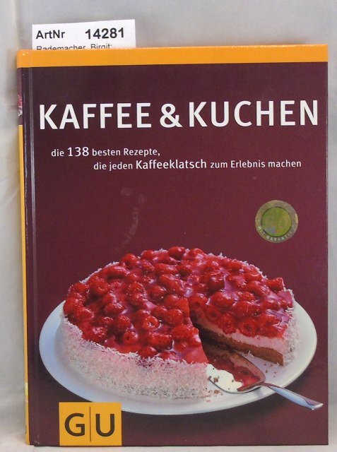 Kaffee & Kuchen. Die 138 besten Rezepte, die jeden Kaffeeklatsch zum Erlebnis machen. - Rademacher, Birgit