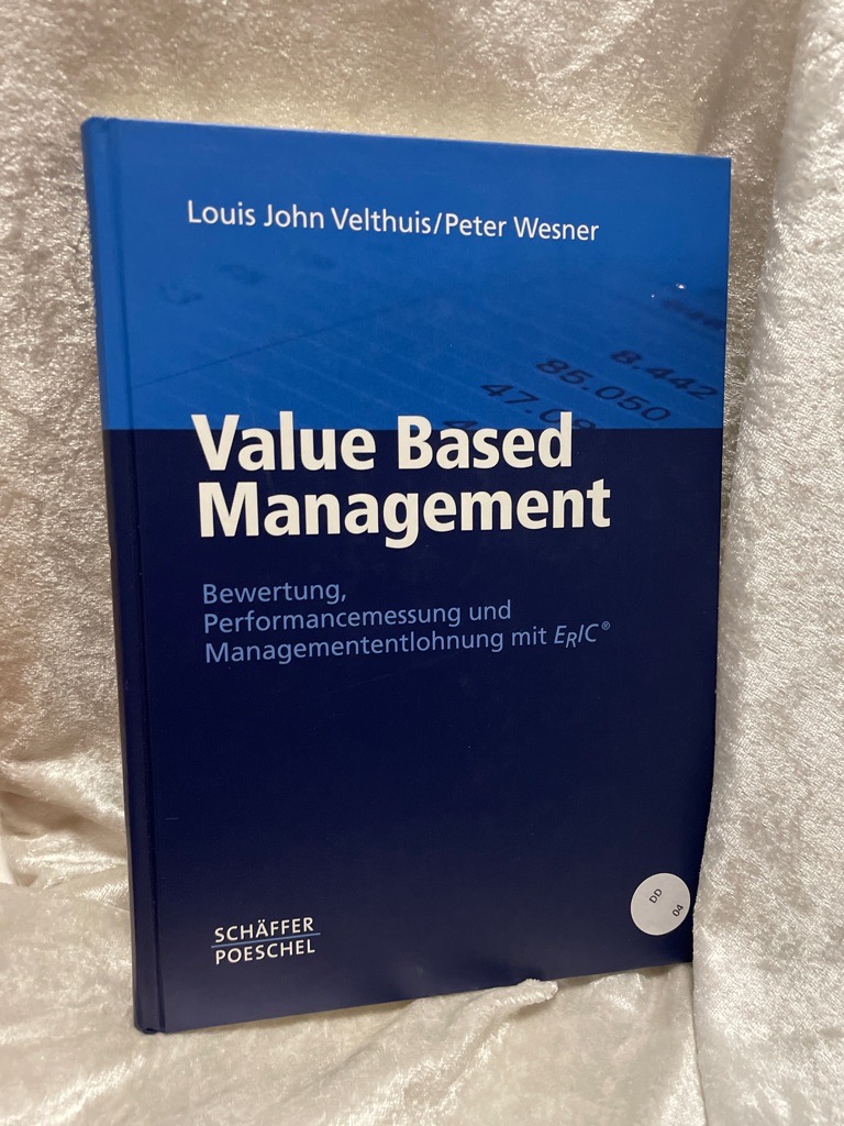 Value Based Management: Bewertung, Performancemessung und Managemententlohnung mit ERICÂ® - Velthuis, Louis John und Peter Wesner