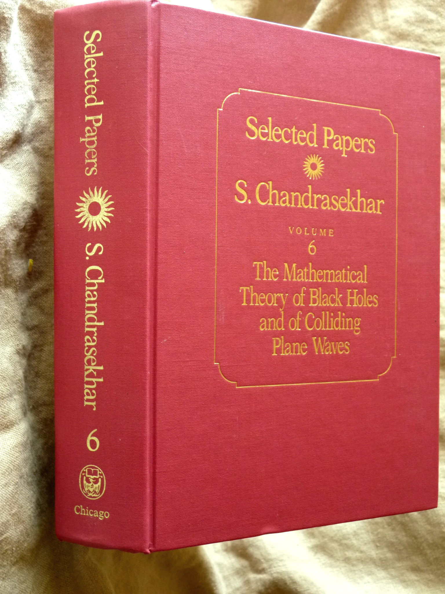 Selected Papers, Volume 6: The Mathematical Theory of Black Holes and of Colliding Plane Waves - Chandrasekhar, S.