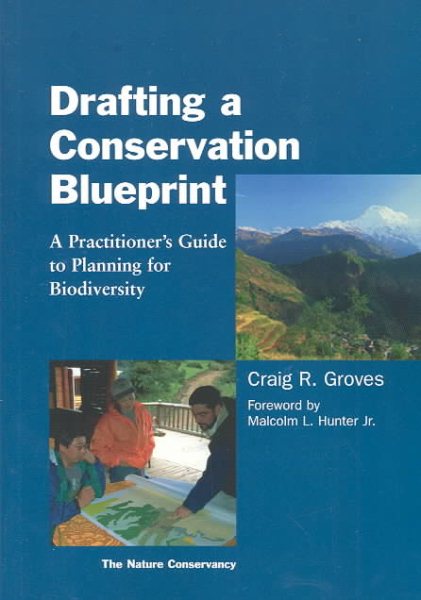 Drafting a Conservation Blueprint : A Practitioner's Guide to Planning for Biodiversity - Groves, Craig; Beck, Michael W. (CON); Higgins, Jonathan V. (CON); Saxon, Earl C. (CON); Hunter, Malcolm L. (FRW)