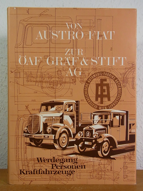 Von Austro-Fiat zur Österreichischen Automobilfabrik ÖAF - Gräf & Stift AG. Werdegang - Personen - Kraftfahrzeuge - Seper, Dr. Hans