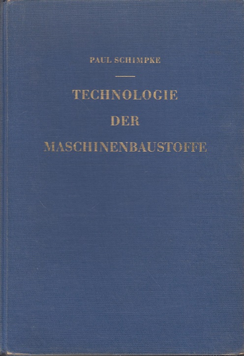 Technologie der Maschinenbaustoffe - Schimpke, Paul und H. Schropp