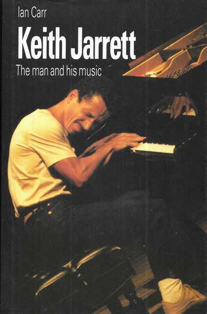 Keith Jarrett: The man and His Music - Ian Carr