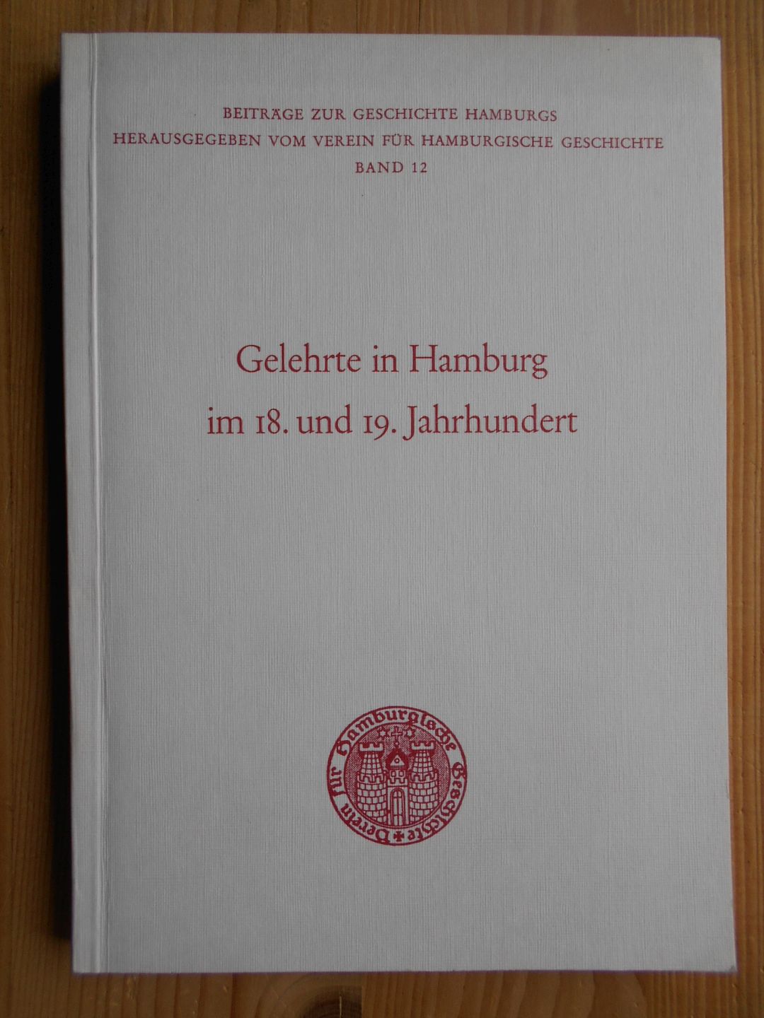 Gelehrte in Hamburg im 18. und 19. Jahrhundert. hrsg. von Hans-Dieter Loose / Beiträge zur Geschichte Hamburgs ; Bd. 12 - Loose, Hans-Dieter (Herausgeber)