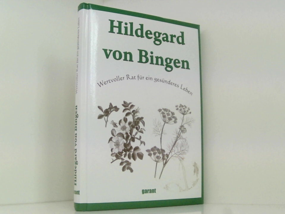 Hildegard von Bingen - Erfahrungen & Erkenntnisse wertvoller Rat für ein gesünderes Leben