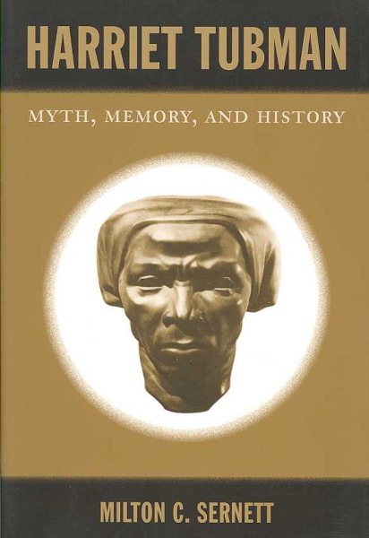 Harriet Tubman : Myth, Memory, and History - Sernett, Milton C.