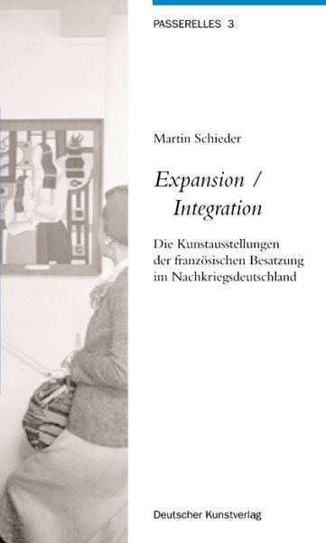 Expansion - Integration : Die Kunstausstellungen Der Französischen Besatzung Im Nachkriegsdeutschland -Language: german - Schieder, Martin
