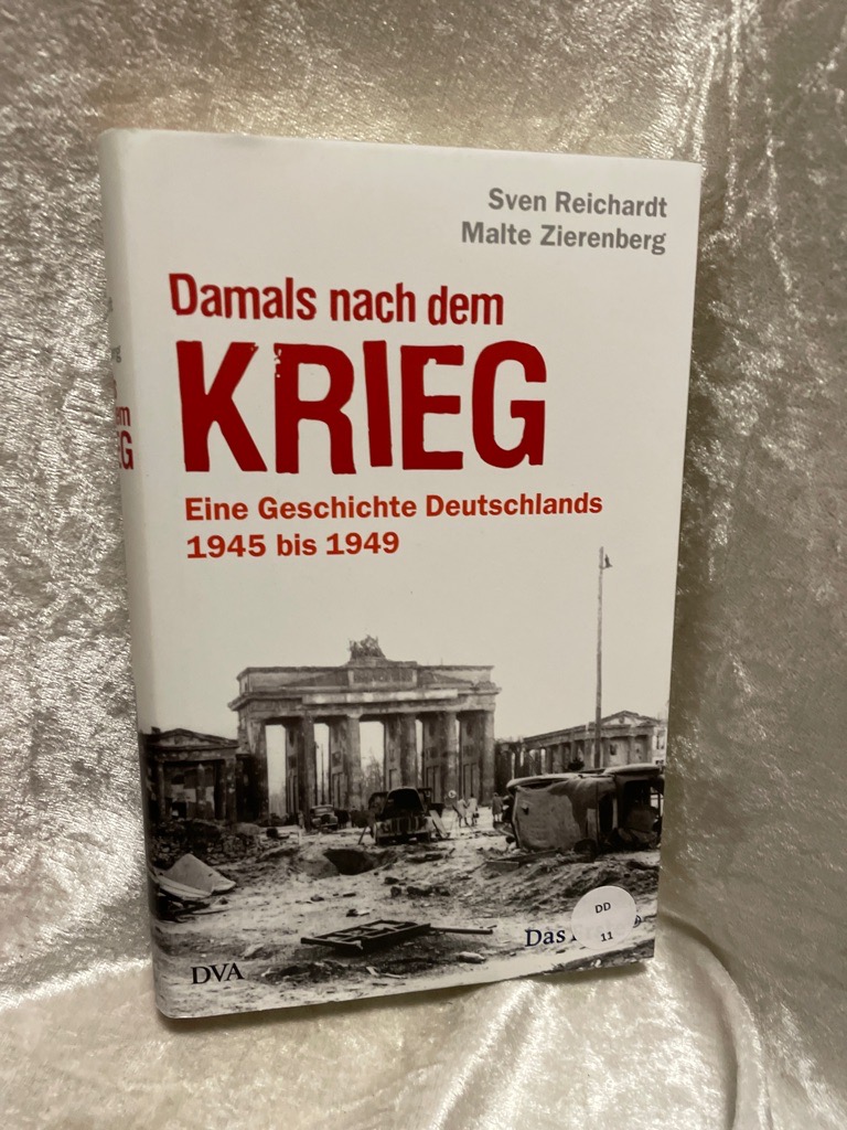 Damals nach dem Krieg: Eine Geschichte Deutschlands - 1945 bis 1949 Eine Geschichte Deutschlands - 1945 bis 1949 - Reichardt, Sven und Malte Zierenberg