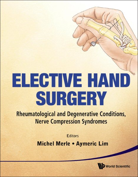 Elective Hand Surgery : Rheumatological and Degenerative Conditions, Nerve Compression Syndromes - Merle, Michel (EDT); Lim, Aymeric Y. T. (EDT); Tonkin, Michael (FRW); Alain, Blum (CON); Jacques, Borrelly (CON)