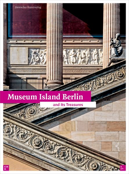 Museum Island Berlin : And Its Treasures - Bildagentur F. Kunst, Kultur U. Geschichte (COR); Staatliche Museen Zu Berlin (COR); Von Gaertringen, Hans G. Hiller (CRT)