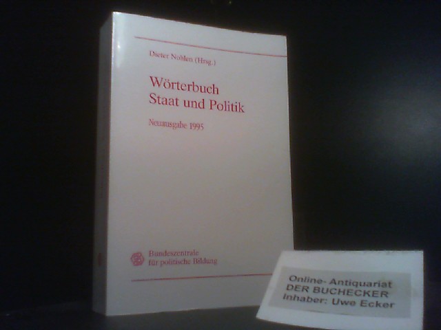 Wörterbuch Staat und Politik. Dieter Nohlen (Hrsg.). Bundeszentrale für Politische Bildung - Nohlen, Dieter (Herausgeber)