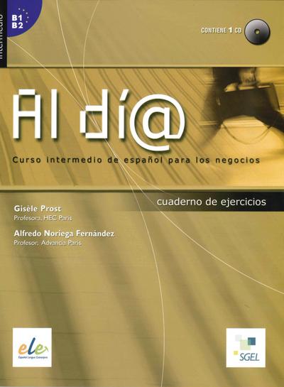 Al día - Nivel intermedio. Arbeitsbuch mit Audio-CD : Curso intermedio de español para los negocios - Gisèle Prost