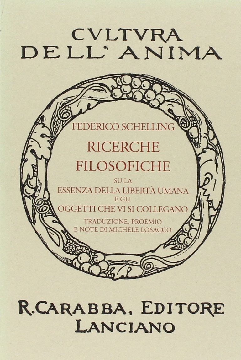 Ricerche filosofiche su la essenza della libertà umana e gli oggetti che vi si collegano (1809) - Friedrich W Schelling