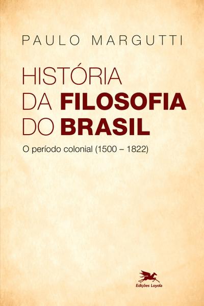 História da filosofia do Brasil (1500-hoje) - 1ª parte - Paulo Margutti