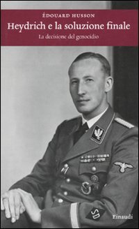 Heydrich e la soluzione finale. La decisione del genocidio - Husson, Edouard