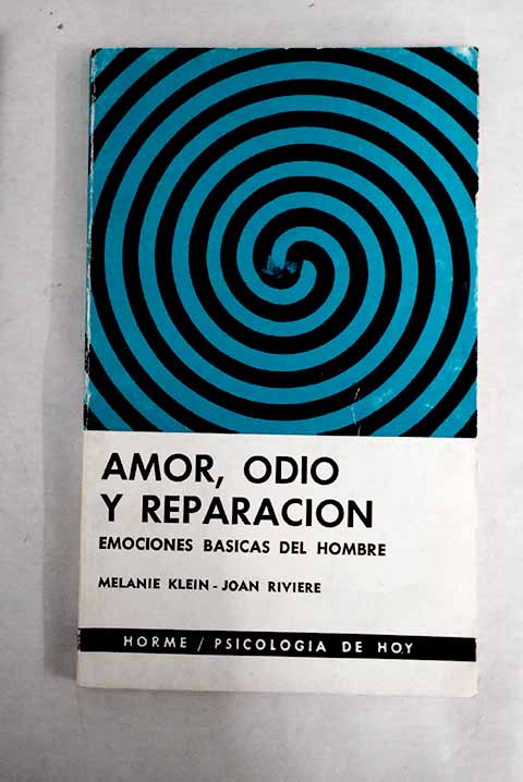 Amor, odio y reparación. Emociones básicas del hombre 