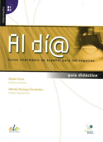 Al día - Nivel intermedio : Curso intermedio de español para los negocios / Lehrerhandbuch - guía didáctica, Al día - Gisèle Prost
