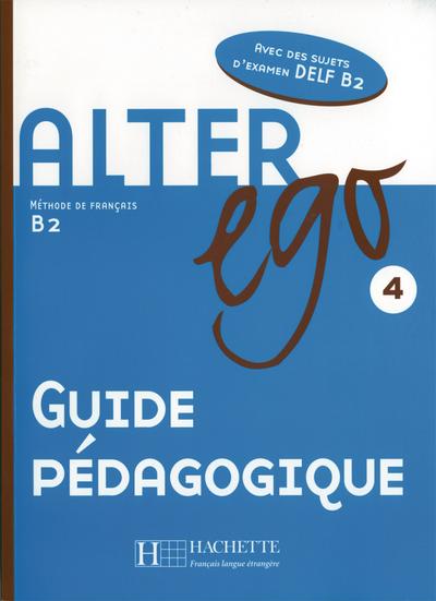 Alter ego Guide pédagogique : Avec des sujets d'examen DELF B2. Niveau B2 - Annie Berthet