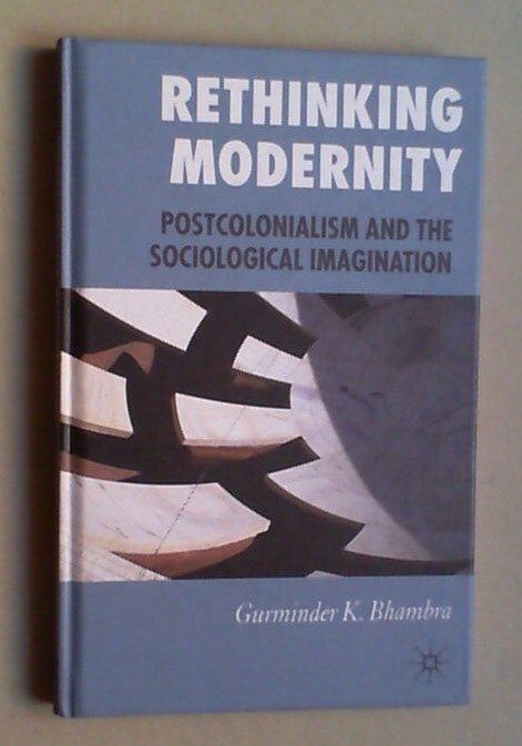 Rethinking Modernity. Postcolonialism and the Sociological Imagination. - Bhambra, Gurminder K.