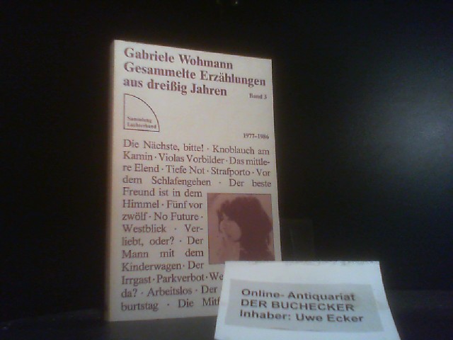 Wohmann, Gabriele: Gesammelte Erzählungen aus dreissig Jahren; Teil: Bd. 3., 1977 - 1986. Sammlung Luchterhand ; 653