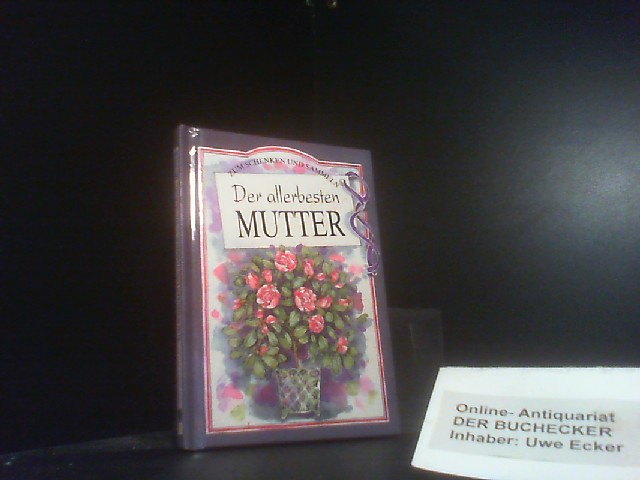 Zum Schenken und Sammeln: Der allerbesten Mutter.